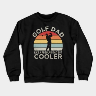 Golf dad, like a regular dad only cooler; golf; golfing; golfer; gift for dad; gift for father; golfing dad; golfer dad; gift; dad who golfs; father's day gift; Crewneck Sweatshirt